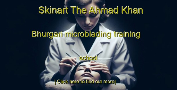 Skinart The Ahmad Khan Bhurgari microblading training school-United Kingdom