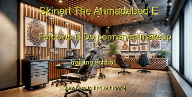 Skinart The Ahmadabad E Ferdows E Do permanentmakeup training school-United Kingdom