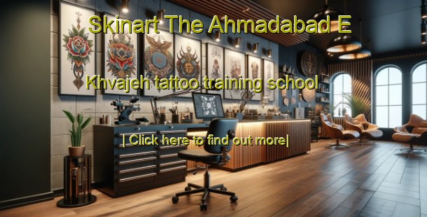 Skinart The Ahmadabad E Khvajeh tattoo training school-United Kingdom