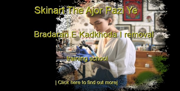 Skinart The Ajor Pazi Ye Bradaran E Kadkhoda I removal training school-United Kingdom