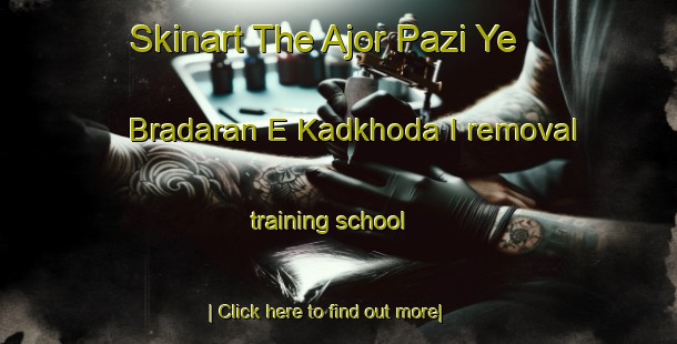 Skinart The Ajor Pazi Ye Bradaran E Kadkhoda I removal training school-United Kingdom