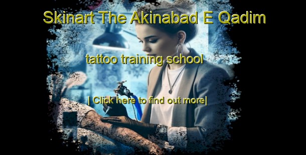 Skinart The Akinabad E Qadim tattoo training school-United Kingdom