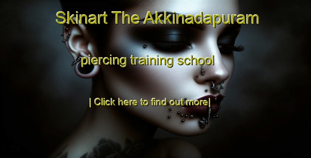 Skinart The Akkinadapuram piercing training school-United Kingdom