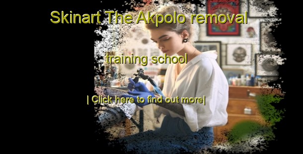 Skinart The Akpolo removal training school-United Kingdom