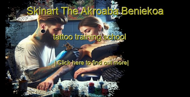 Skinart The Akroaba Beniekoa tattoo training school-United Kingdom