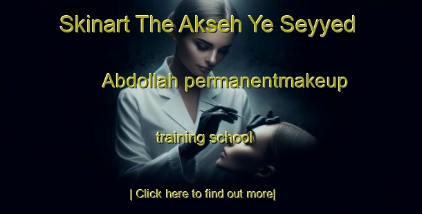 Skinart The Akseh Ye Seyyed  Abdollah permanentmakeup training school-United Kingdom