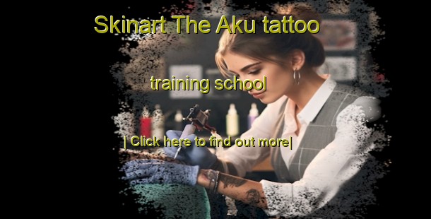 Skinart The Aku tattoo training school-United Kingdom