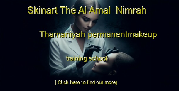 Skinart The Al Amal  Nimrah Thamaniyah permanentmakeup training school-United Kingdom