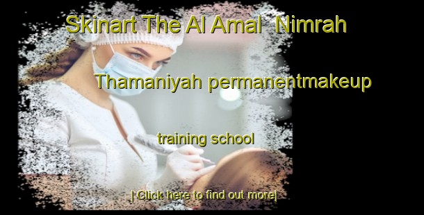 Skinart The Al Amal  Nimrah Thamaniyah permanentmakeup training school-United Kingdom