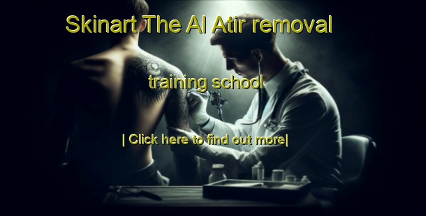 Skinart The Al Atir removal training school-United Kingdom