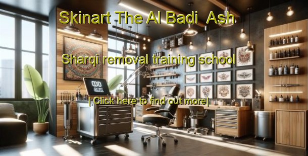 Skinart The Al Badi  Ash Sharqi removal training school-United Kingdom