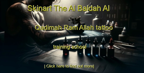 Skinart The Al Baldah Al Qadimah Ram Allah tattoo training school-United Kingdom