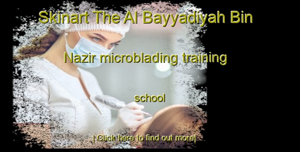 Skinart The Al Bayyadiyah Bin Nazir microblading training school-United Kingdom