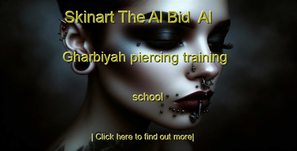 Skinart The Al Bid  Al Gharbiyah piercing training school-United Kingdom