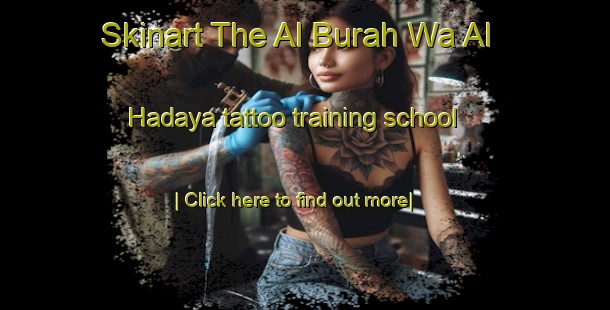 Skinart The Al Burah Wa Al Hadaya tattoo training school-United Kingdom