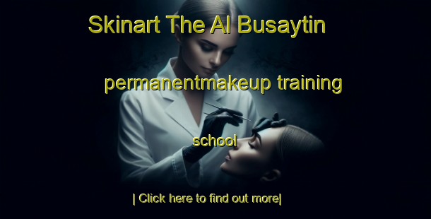 Skinart The Al Busaytin permanentmakeup training school-United Kingdom