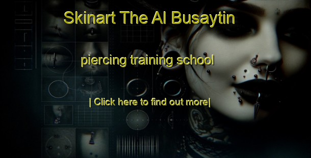 Skinart The Al Busaytin piercing training school-United Kingdom