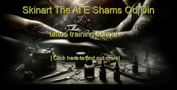 Skinart The Al E Shams Od Din tattoo training school-United Kingdom