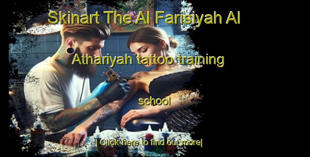 Skinart The Al Farisiyah Al Athariyah tattoo training school-United Kingdom