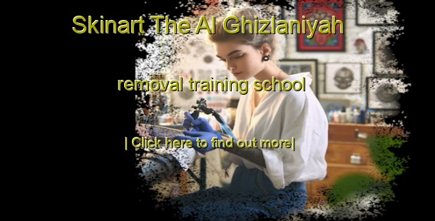 Skinart The Al Ghizlaniyah removal training school-United Kingdom