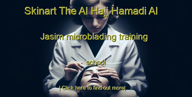 Skinart The Al Hajj Hamadi Al Jasim microblading training school-United Kingdom