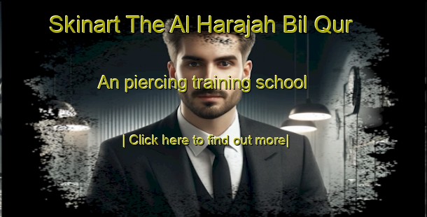 Skinart The Al Harajah Bil Qur An piercing training school-United Kingdom