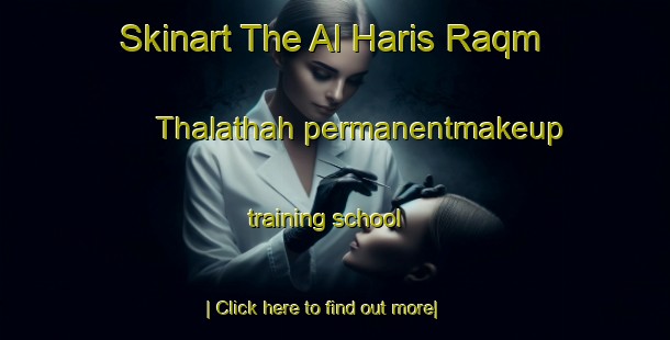 Skinart The Al Haris Raqm Thalathah permanentmakeup training school-United Kingdom