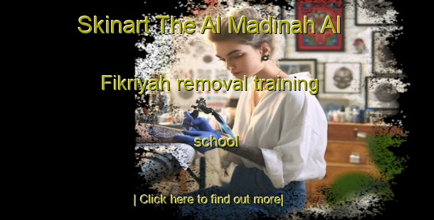 Skinart The Al Madinah Al Fikriyah removal training school-United Kingdom