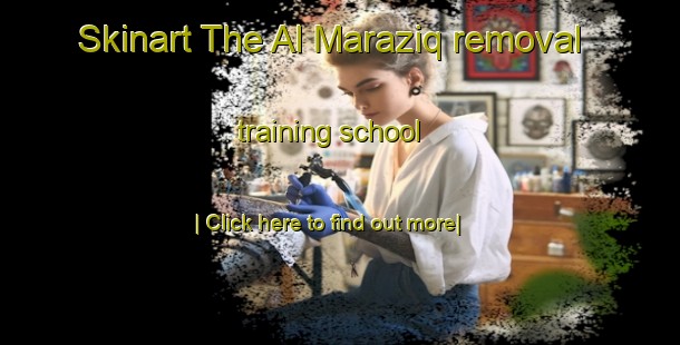 Skinart The Al Maraziq removal training school-United Kingdom