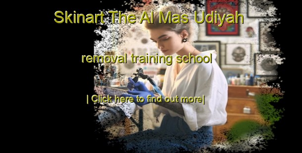 Skinart The Al Mas Udiyah removal training school-United Kingdom