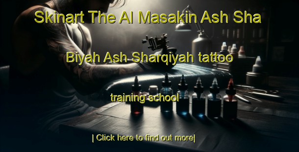 Skinart The Al Masakin Ash Sha Biyah Ash Sharqiyah tattoo training school-United Kingdom