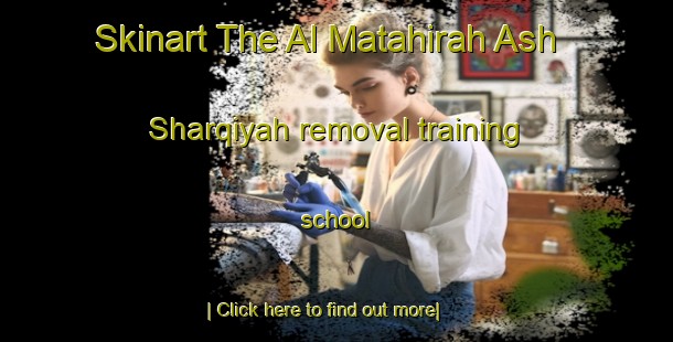 Skinart The Al Matahirah Ash Sharqiyah removal training school-United Kingdom