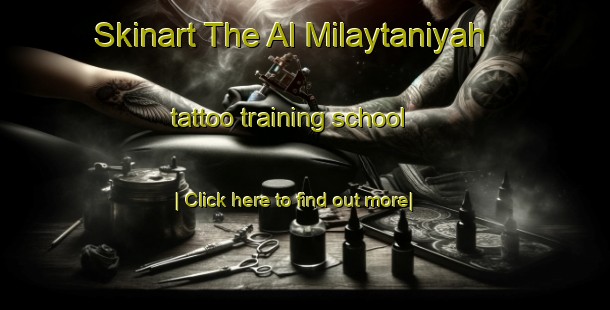 Skinart The Al Milaytaniyah tattoo training school-United Kingdom