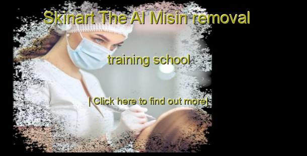 Skinart The Al Misin removal training school-United Kingdom