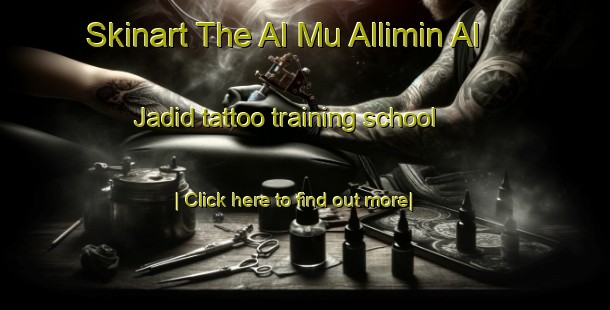 Skinart The Al Mu Allimin Al Jadid tattoo training school-United Kingdom