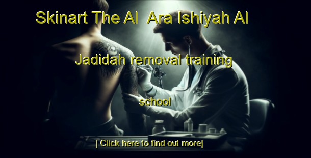 Skinart The Al  Ara Ishiyah Al Jadidah removal training school-United Kingdom