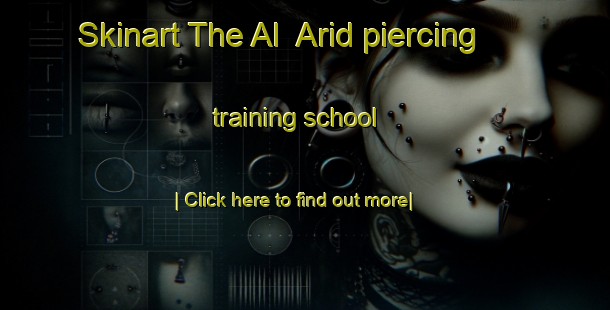 Skinart The Al  Arid piercing training school-United Kingdom