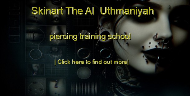 Skinart The Al  Uthmaniyah piercing training school-United Kingdom