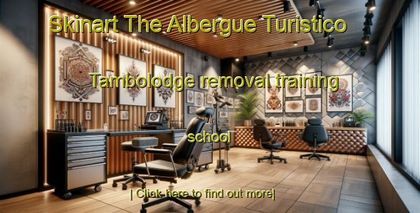 Skinart The Albergue Turistico Tambolodge removal training school-United Kingdom