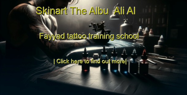 Skinart The Albu  Ali Al Fayyad tattoo training school-United Kingdom