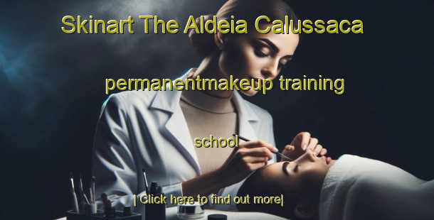 Skinart The Aldeia Calussaca permanentmakeup training school-United Kingdom