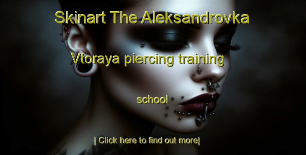 Skinart The Aleksandrovka Vtoraya piercing training school-United Kingdom