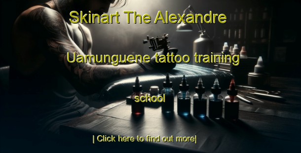 Skinart The Alexandre Uamunguene tattoo training school-United Kingdom