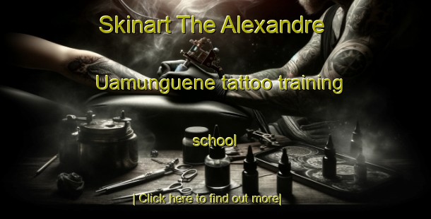 Skinart The Alexandre Uamunguene tattoo training school-United Kingdom