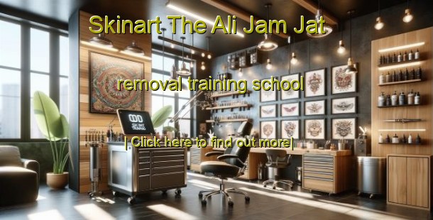 Skinart The Ali Jam Jat removal training school-United Kingdom