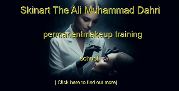 Skinart The Ali Muhammad Dahri permanentmakeup training school-United Kingdom