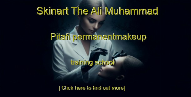 Skinart The Ali Muhammad Pitafi permanentmakeup training school-United Kingdom