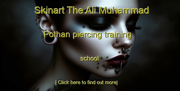 Skinart The Ali Muhammad Pothan piercing training school-United Kingdom