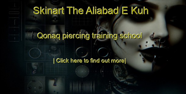 Skinart The Aliabad E Kuh Qonaq piercing training school-United Kingdom