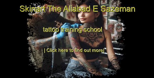 Skinart The Aliabad E Sazeman tattoo training school-United Kingdom